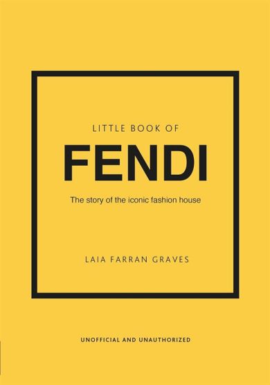 Little Book of Fendi The Story of the Iconic Fashion Brand - Little Book of Fashion