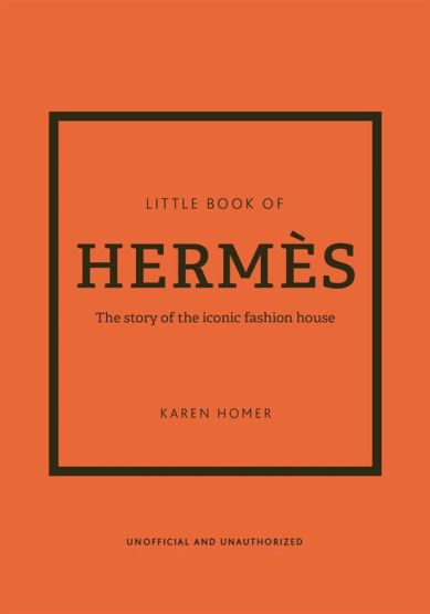 Little Book of Hermès The Story of the Iconic Fashion House - Little Book of Fashion