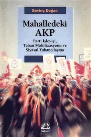Mahalledeki AKP; Parti İşleyişi, Taban Mobilizasyonu ve Siyasal Yabancılaşma - Thumbnail