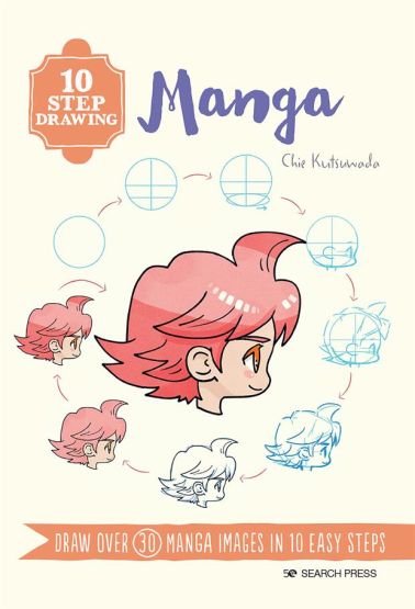 Manga Draw Over 30 Manga Images in 10 Easy Steps - 10 Step Drawing