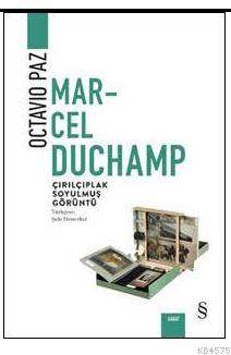 Marcel Duchamp Çırılçıplak Soyulmuş Görüntü; Octavıo Paz