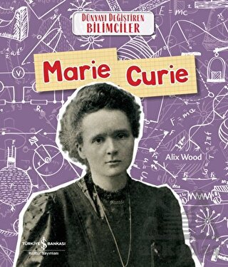 Marie Curie - Dünyayı Değiştiren Bilimciler