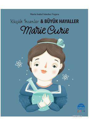 Marie Curie - Küçük İnsanlar Ve Büyük Hayaller