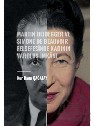 Martin Heidegger Ve Simone De Beauvoir Felsefesinde Kadının Varoluş İmkanı