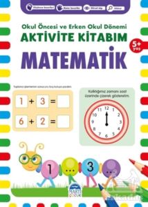 Matematik 5+ Yaş - Okul Öncesi Ve Erken Okul Dönemi Aktivite Kitabım