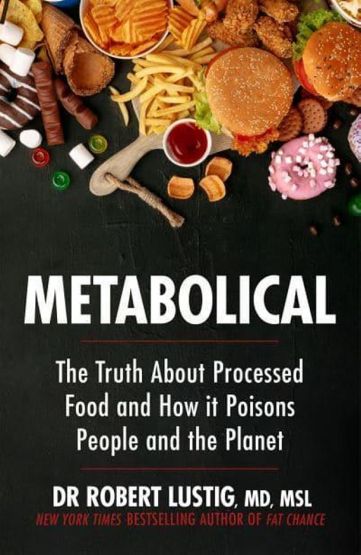 Metabolical The Truth About Processed Food and How It Poisons People and the Planet