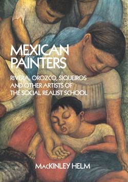 Mexican Painters: Rivera, Orozco, Siqueiros, and Other Artists of the Social Realist School