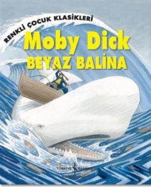 Moby Dick - Beyaz Balina; Renkli Çocuk Klasikleri