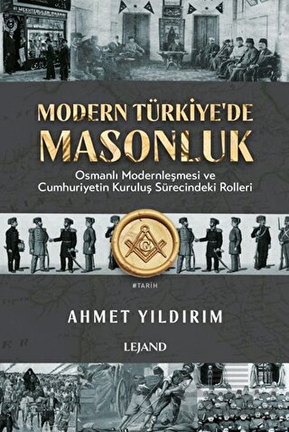 Modern Türkiye'de Masonluk - Osmanlı Modernleşmesi Ve Cumhuriyetin Kuruluş Sürecindeki Rolleri - Thumbnail