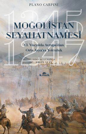 Moğolistan Seyahatnamesi; 13. Yüzyılda Avrupa'dan Orta Asya'ya Yolculuk (1245-1247)
