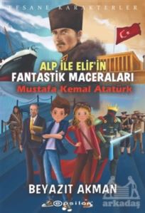 Mustafa Kemal Atatürk - Efsane Karakterler Alp İle Elif'in Fantastik Maceraları