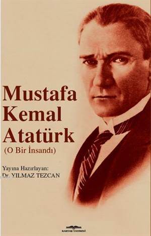 Mustafa Kemal Atatürk; O Bir İnsandı