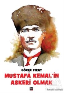Mustafa Kemal’İn Askeri Olmak
