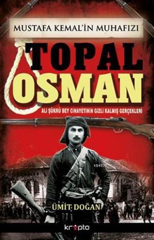 Mustafa Kemalin Muhafızı Topal Osman; Ali Şükrü Bey Cinayetinin Gizli Kalmış Gerçekleri