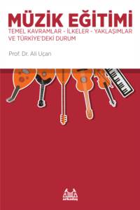 Müzik Eğitimi - Temel Kavramlar-İlkeler-Yaklaşımlar ve Türkiye'deki Durum