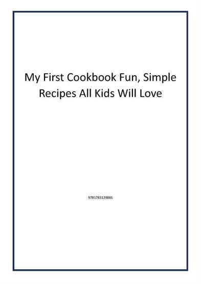 My First Cookbook Fun, Simple Recipes All Kids Will Love