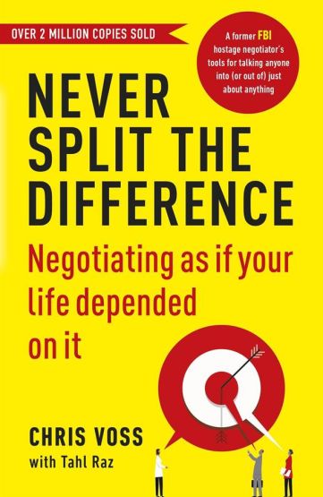 Never Split the Difference Negotiating as If Your Life Depended on It