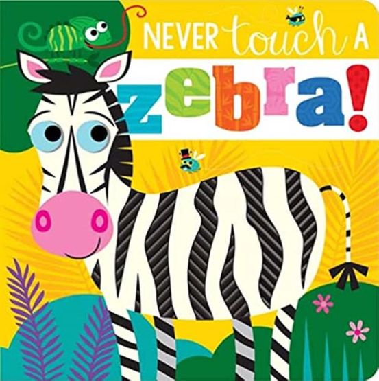 Never Touch a Zebra! Touch and Feel Board Book