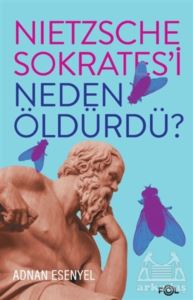 Nietzsche Sokrates’İ Neden Öldürdü?