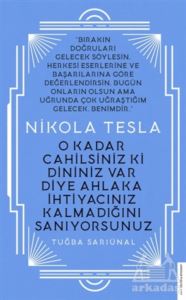 Nikola Tesla - O Kadar Cahilsiniz Ki Dininiz Var Diye Ahlaka İhtiyacınız Kalmadığını Sanıyorsunuz