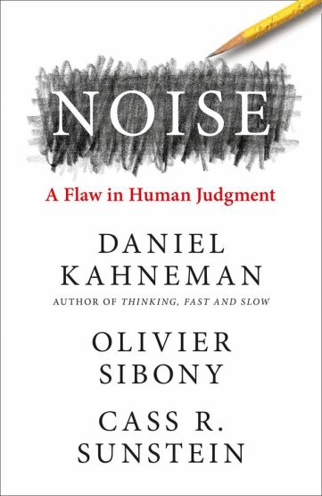Noise A Flaw in Human Judgement