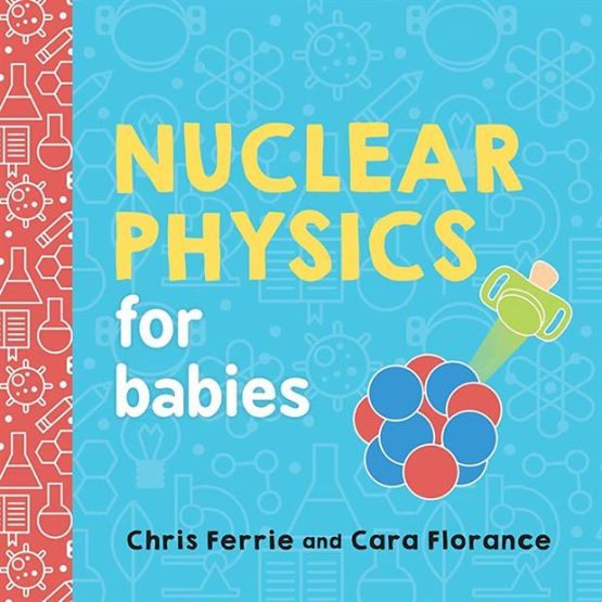 Nuclear Physics for Babies - Baby University
