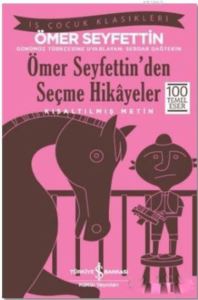 Ömer Seyfettin'den Seçme Hikayeler (Kısaltılmış Metin); 100 Temel Eser
