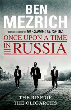 Once Upon A Time İn Russia: The Rise Of Oligarchs And The Greatest Wealth İn History