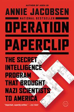 Operation Paperclip: The Secret Intelligence Program That Brought Nazi Scientists to Amerika
