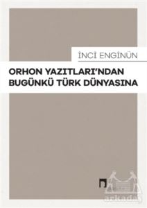Orhon Yazıtları’Ndan Bugünkü Türk Dünyasına