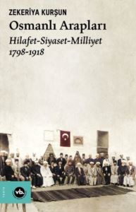 Osmanlı Arapları: Hilafet-Siyaset Milliyet 1798-1918
