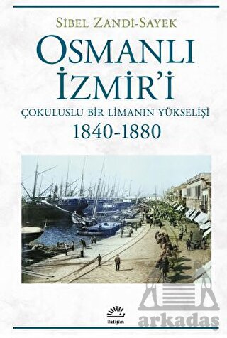 Osmanlı İzmir'i - Çokuluslu Bir Limanın Yükselişi 1840-1880 - Thumbnail