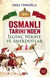 Osmanlı Tarihi'nden İlginç Hikaye Ve Anekdotlar