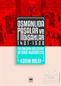 Osmanlıda Paşalar Ve Padişahlar 1421 - 1520
