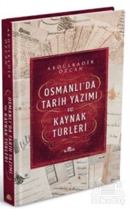 Osmanlı’Da Tarih Yazımı Ve Kaynak Türleri (Ciltli)