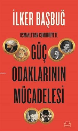 Osmanlı'dan Cumhuriyete Güç Odaklarının Mücadelesi