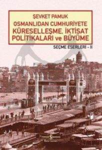 Osmanlıdan Cumhuriyete Küreselleşme, İktisat Politikaları Ve Büyüme