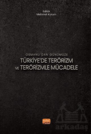 Osmanlı’Dan Günümüze Türkiye’De Terörizm Ve Terörizmle Mücadele