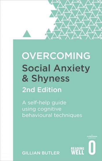 Overcoming Social Anxiety and Shyness A Self-Help Guide to Using Cognitive Behavioural Techniques - Overcoming