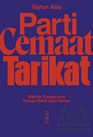 Parti, Cemaat, Tarikat / 2000’Ler Türkiye’Sinin Dinbaz - Politik Seyir Defteri