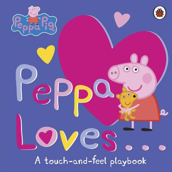 Peppa Loves... A Touch-and-Feel Playbook - Peppa Pig