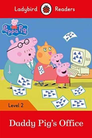 Peppa Pig: Daddy Pig’s Office - Ladybird Readers Level 2