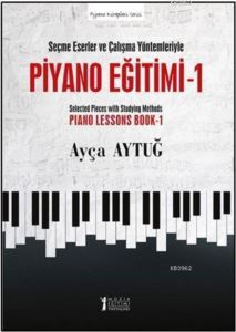 Piyano Eğitimi 1 - Seçme Eserler Ve Çalışma Yöntemleriyle
