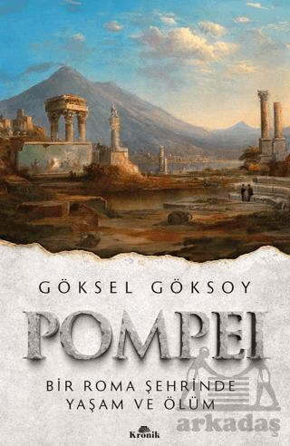 Pompei Bir Roma Şehrinde Yaşam Ve Ölüm