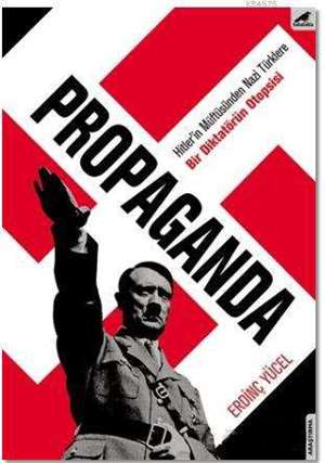 Propaganda; Hitler'in Müftüsünden Nazi Türklere/Bir Diktatörün Otopsisi