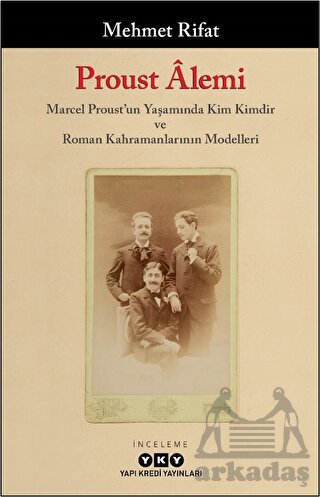 Proust Alemi / Marcel Proust'un Yaşamında Kim Kimdir Ve Roman Kahramanlarının Modelleri - Thumbnail