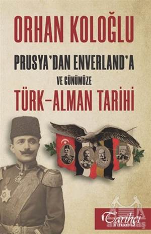 Prusya'dan Enverland'a Ve Günümüze Türk-Alman Tarihi