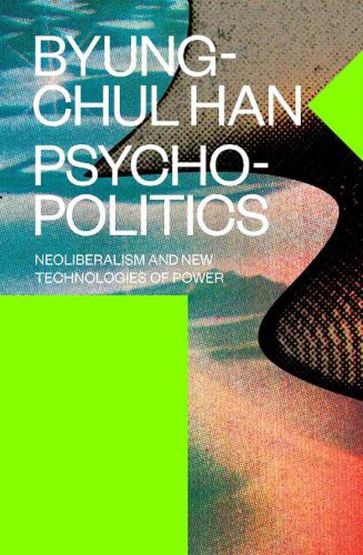 Psychopolitics Neoliberalism and New Technologies of Power - Verso Futures