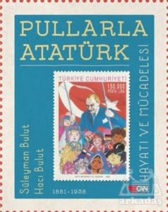 Pullarla Atatürk: Hayatı Ve Mücadelesi (1881-1938)