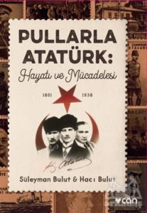 Pullarla Atatürk: Hayatı Ve Mücadelesi (1881-1938)